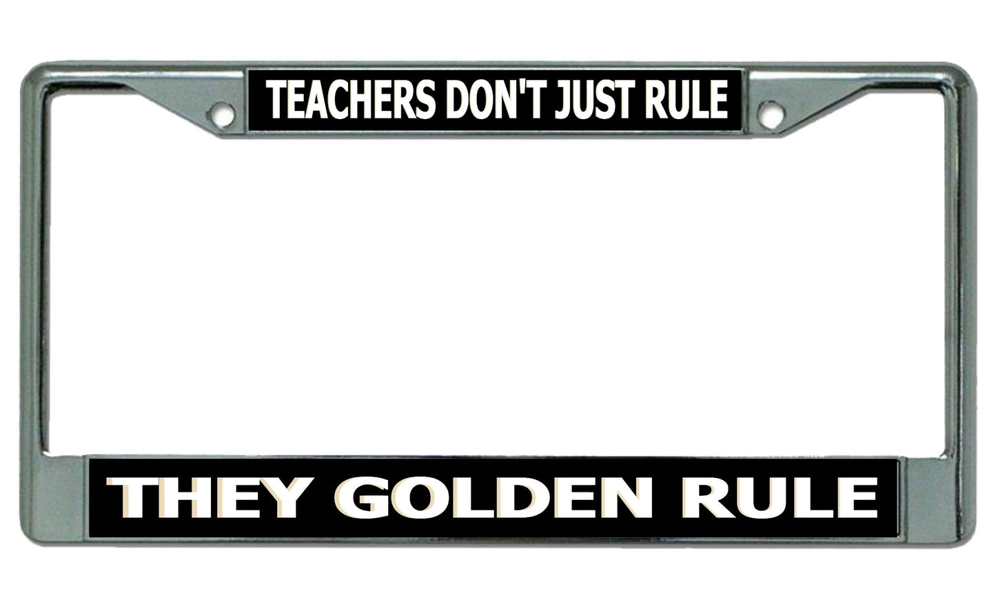 Teachers Don't Just Rule … Chrome License Plate Frame