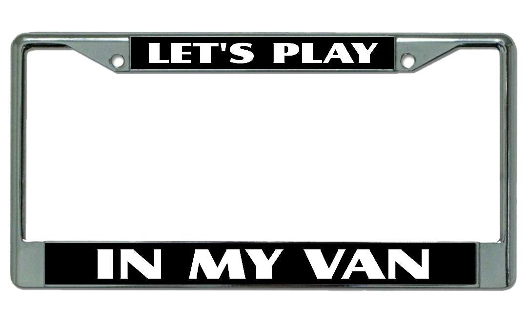 Let's Play In My Van Chrome License Plate Frame