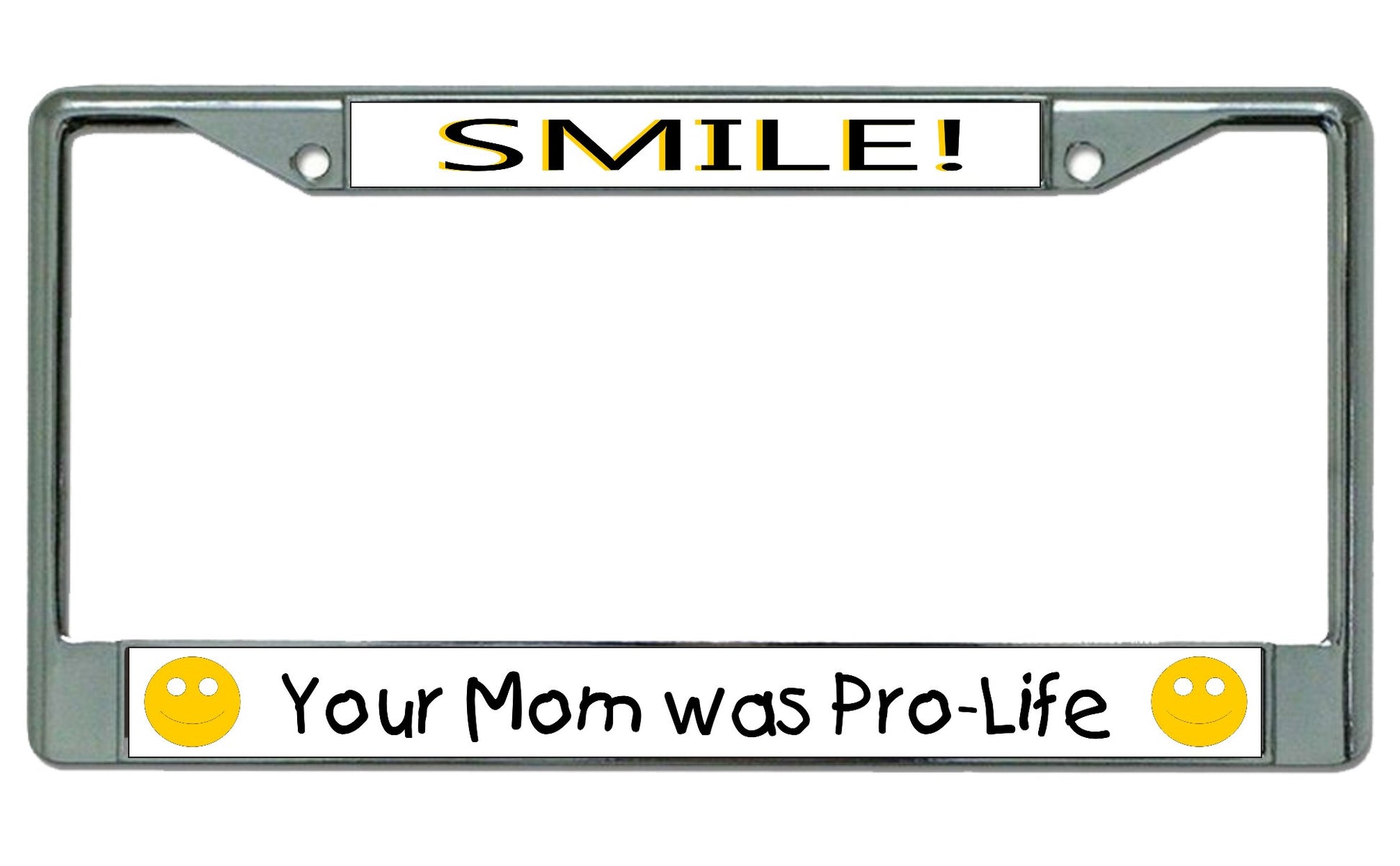 Smile Your Mom Was Pro-Life Chrome License Plate Frame