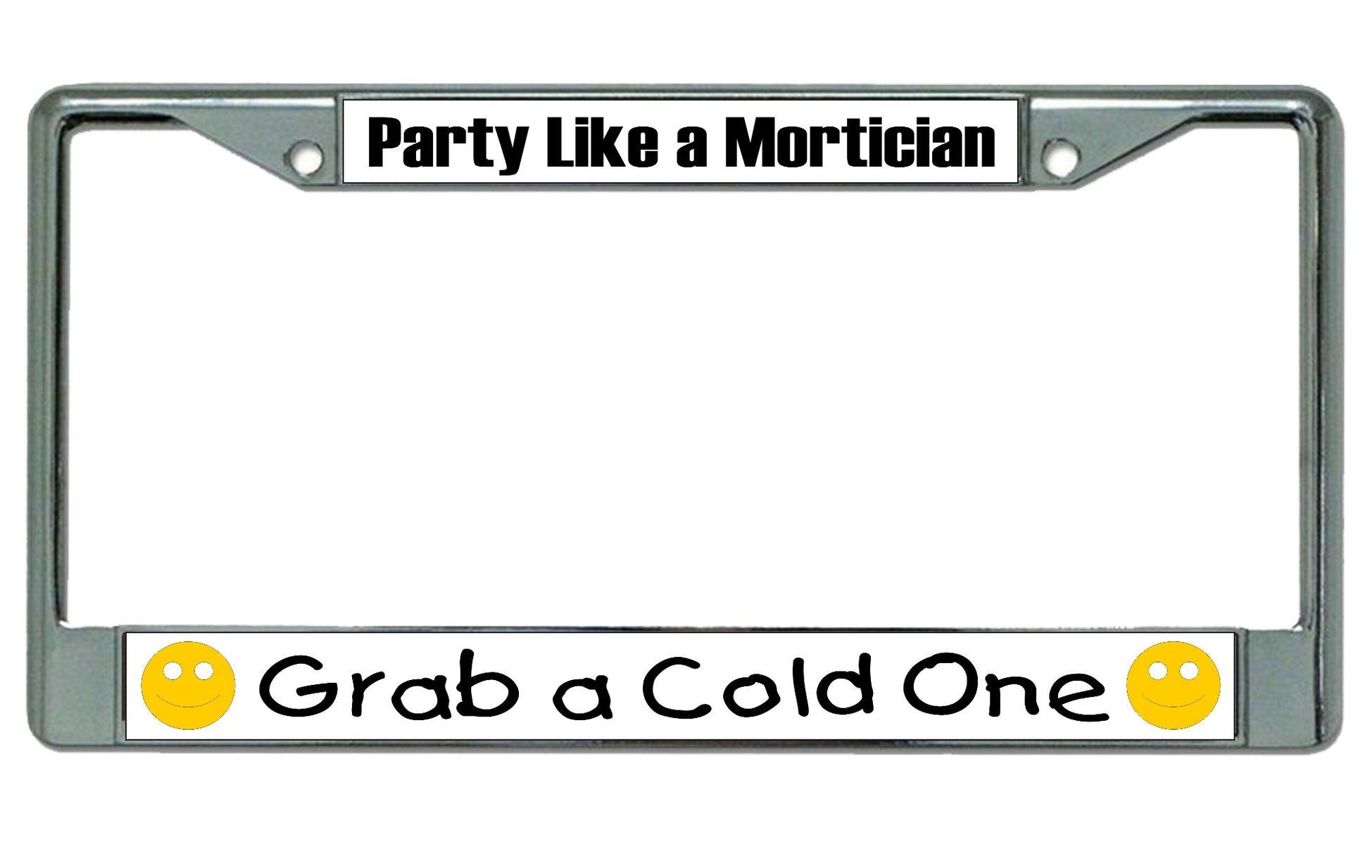 Party Like A Mortician … Chrome License Plate Frame