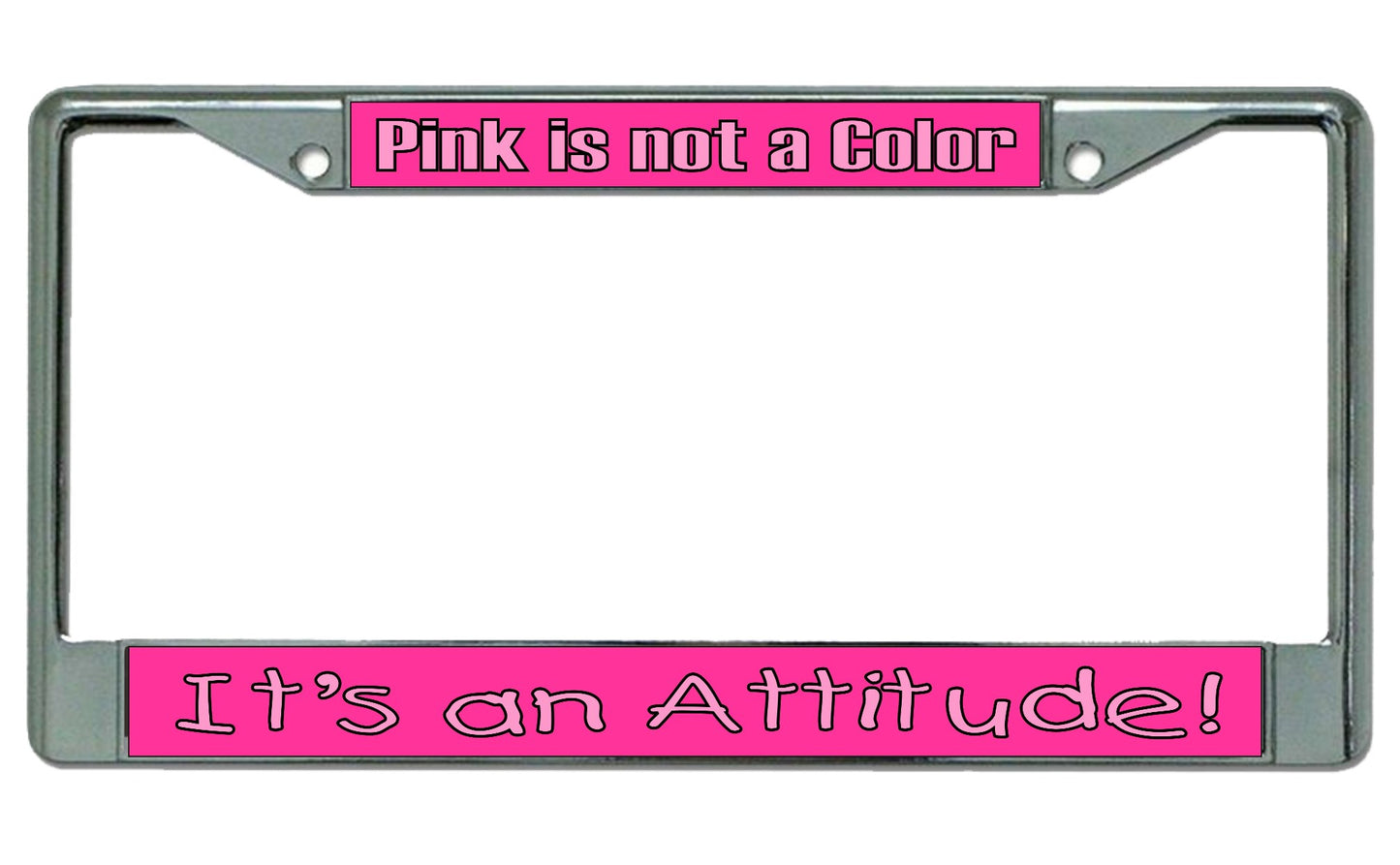 Pink Is Not A Color It's An Attitude Chrome License Plate Frame