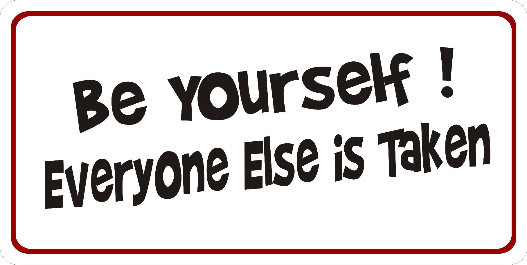 Be Yourself Everyone Else Is Taken Photo License Plate