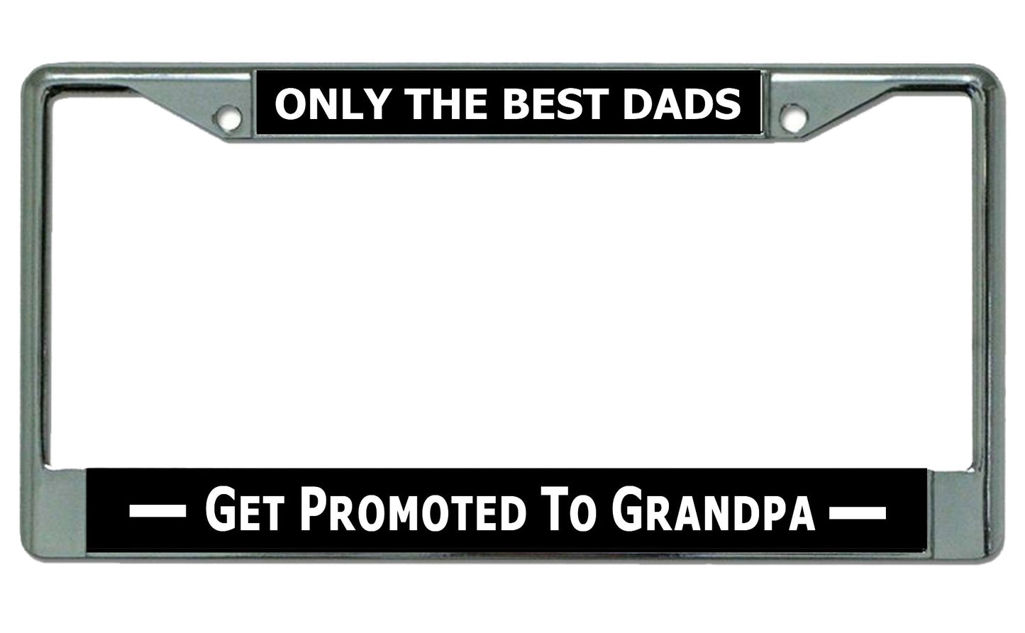 Only The Best Dads Get Promoted To Grandpa Chrome Plate Frame