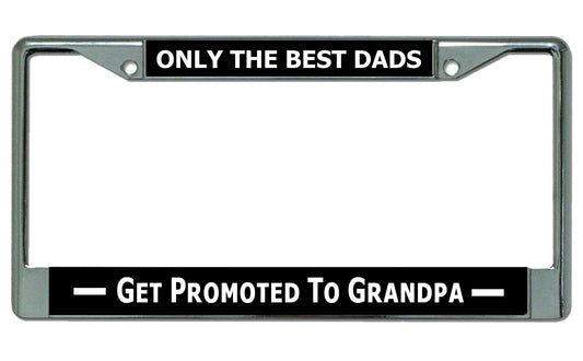 Only The Best Dads Get Promoted To Grandpa Chrome Plate Frame