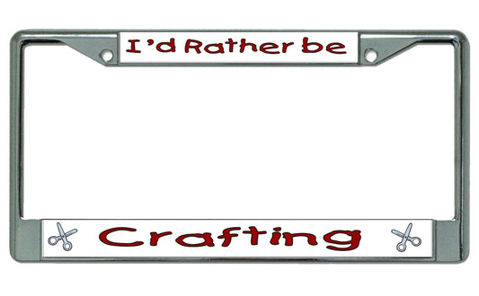 I'd Rather Be Crafting Chrome License Plate Frame