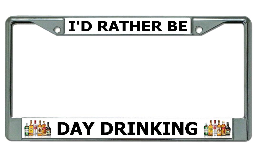 I'D Rather Be Day Drinking Chrome License Plate Frame