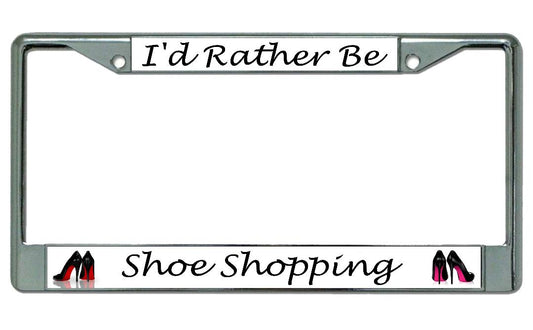 I'd Rather Be Shoe Shopping Chrome License Plate Frame