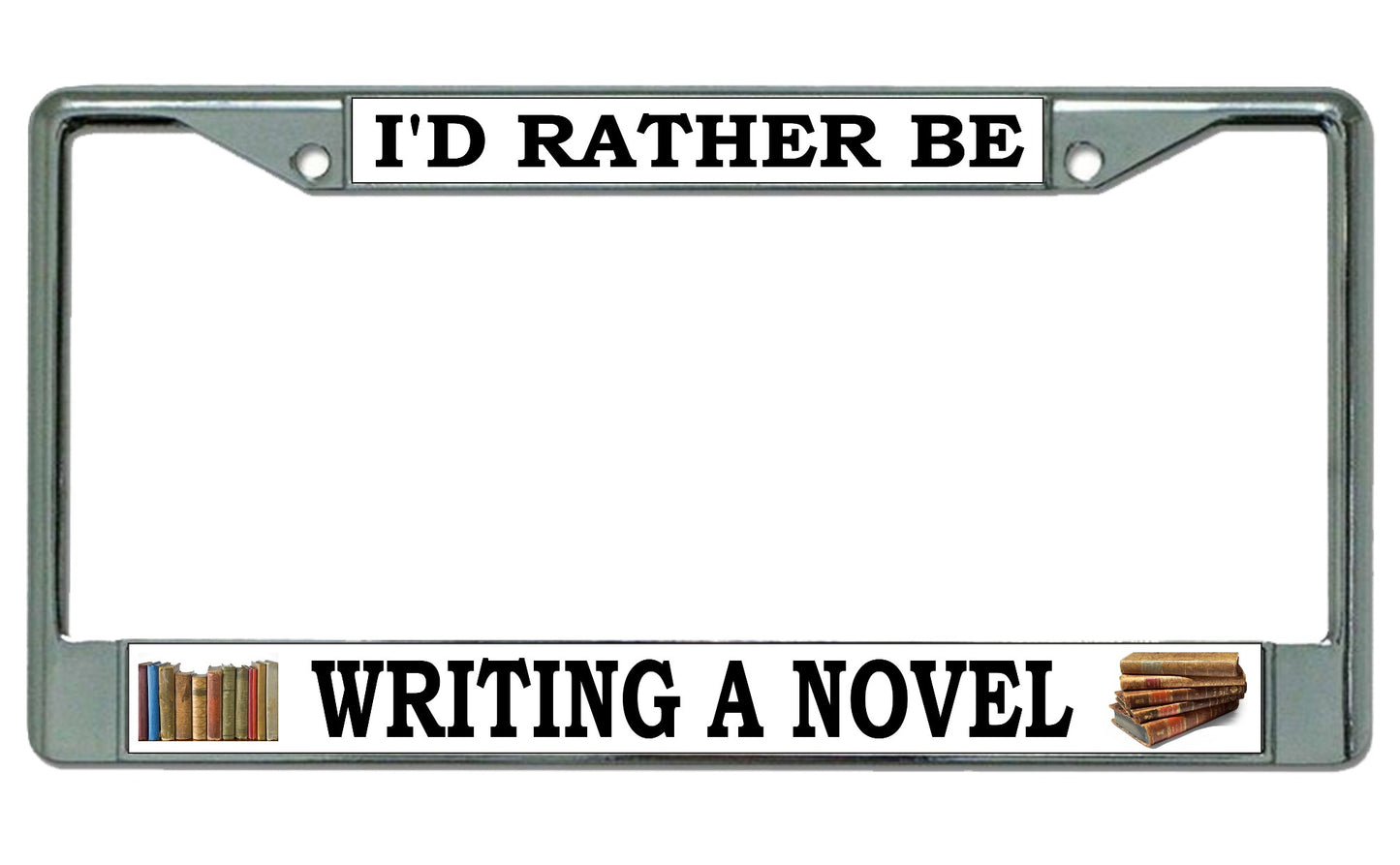 I'D Rather Be Writing A Novel Chrome License Plate Frame