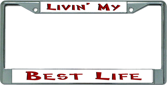 Livin' My Best Life Chrome License Plate Frame