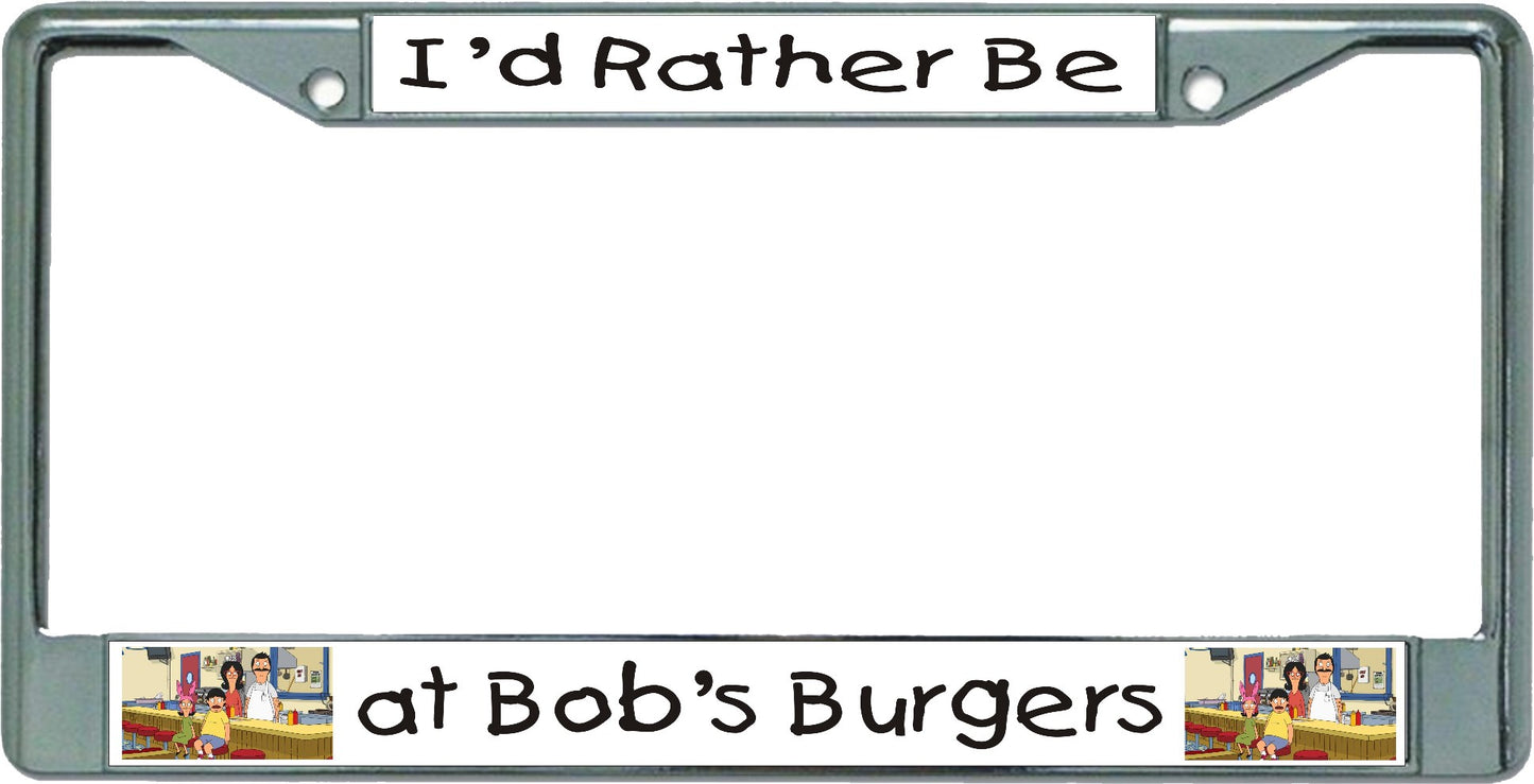 I'd Rather Be At Bob's Burgers Chrome License Plate Frame