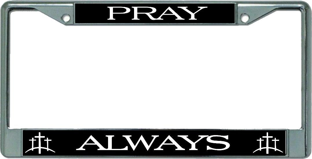 Pray Always Chrome License Plate Frame