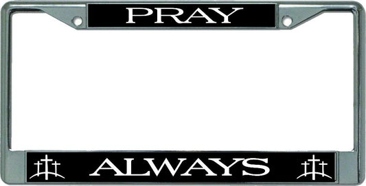 Pray Always Chrome License Plate Frame