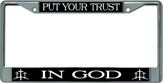 Put Your Trust In God Chrome License Plate Frame