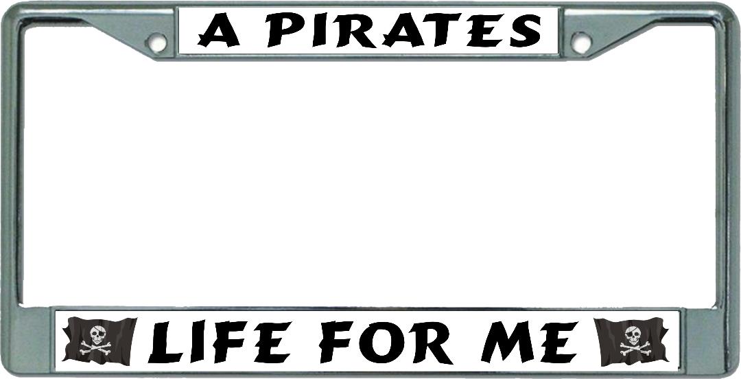 A Pirates Life For Me Chrome License Plate Frame