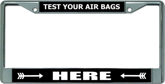 Test Your Air Bags Here Chrome License Plate Frame