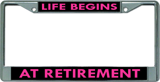 Life Begins At Retirement #2 Chrome License Plate Frame