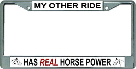 My Other Ride Has Real Horse Power Chrome License Plate Frame