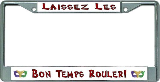 Laissez Les Bon Temps Rouler Chrome License Plate Frame