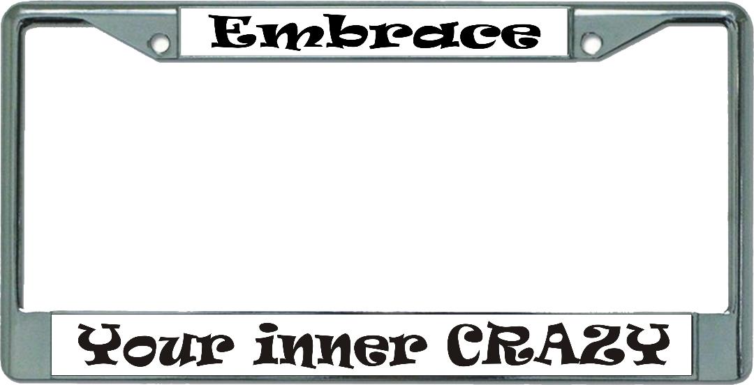 Embrace Your Inner Crazy Chrome License Plate Frame