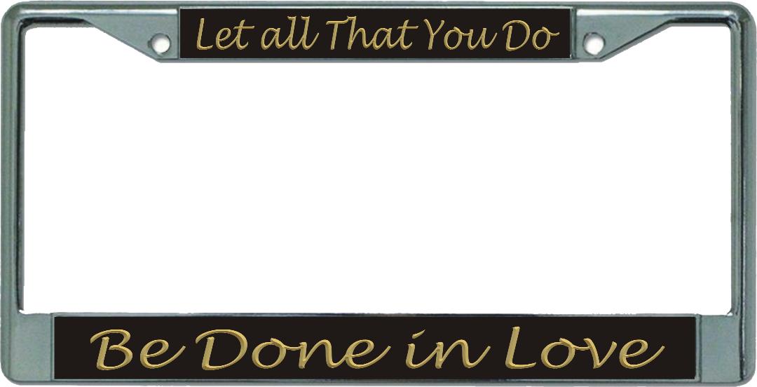 Let All That You Do … Chrome License Plate Frame