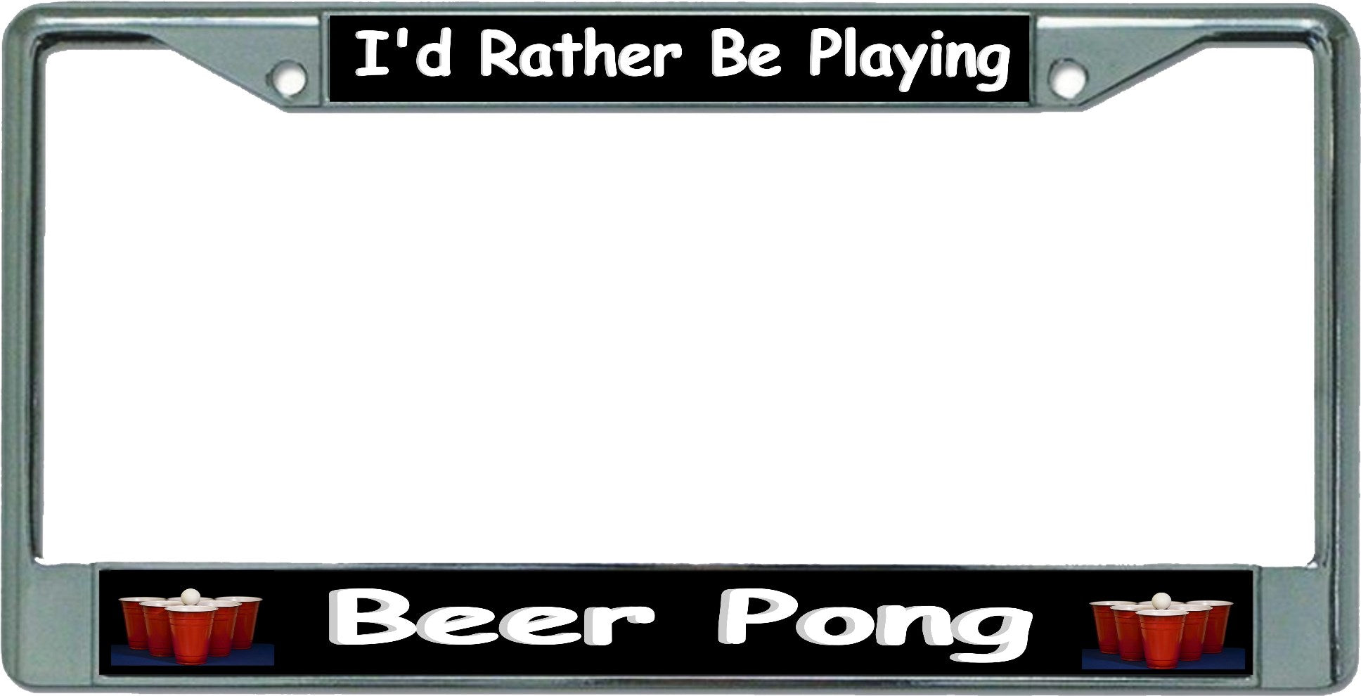 I'd Rather Be Playing Beer Pong Chrome License Plate Frame