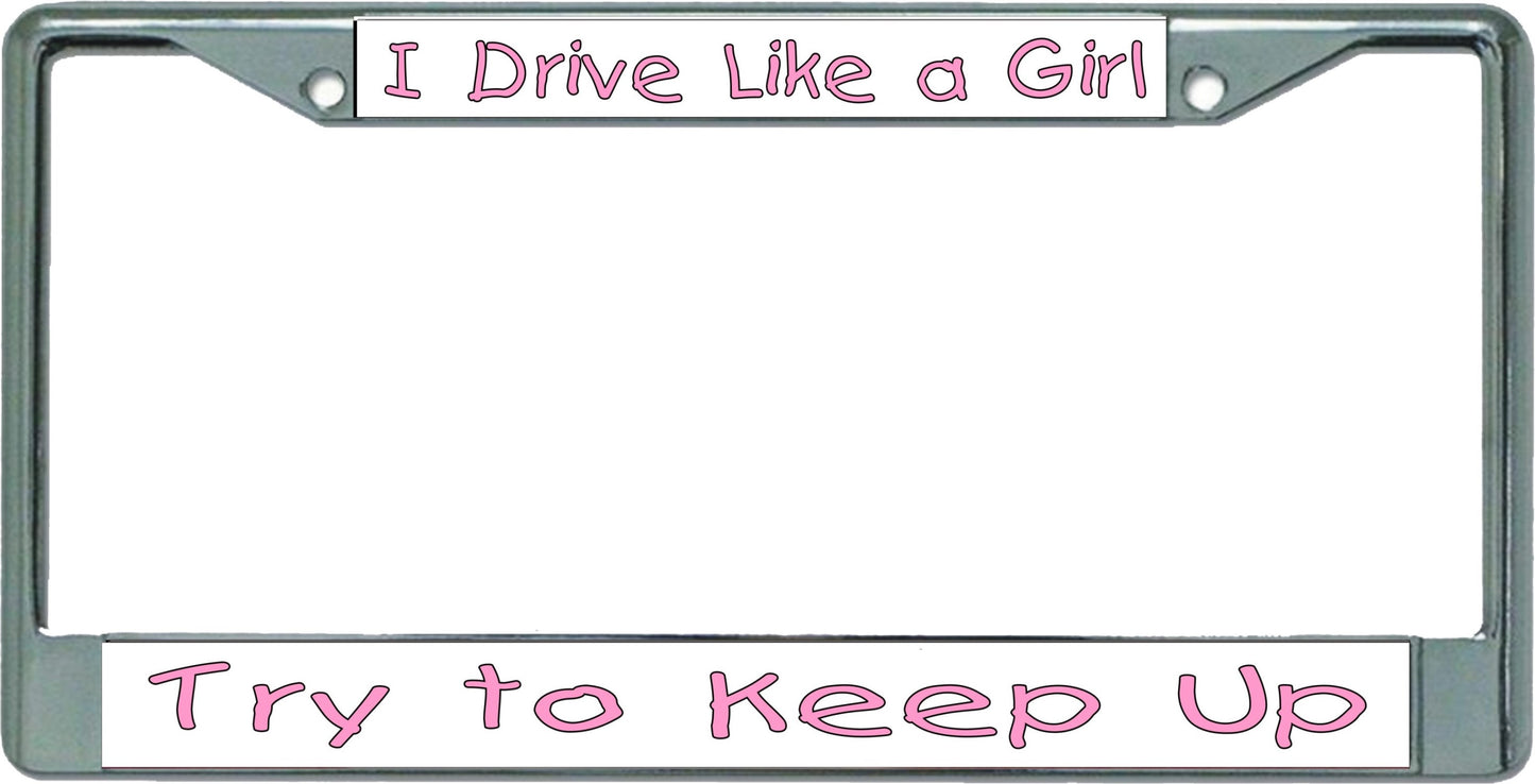 I Drive Like A Girl … Chrome License Plate Frame