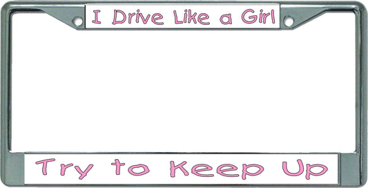 I Drive Like A Girl … Chrome License Plate Frame