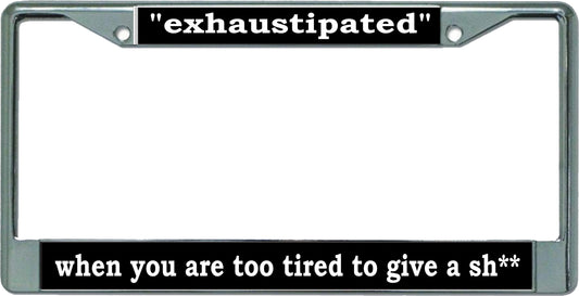 Exhaustipated … Chrome License Plate Frame