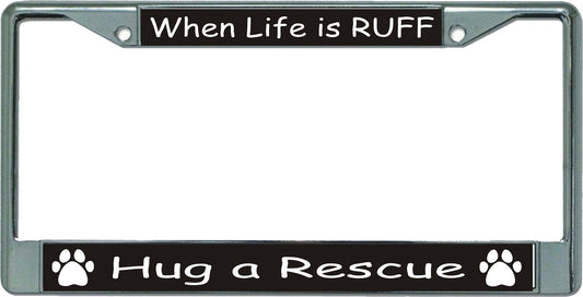 When Life Is Ruff Chrome License Plate Frame