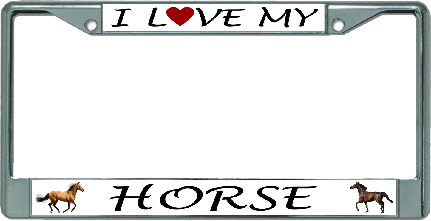 I Love My Horse Chrome License Plate Frame