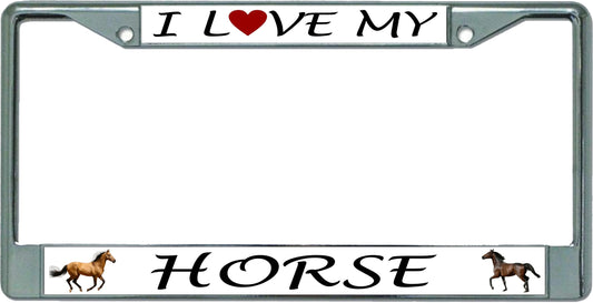 I Love My Horse Chrome License Plate Frame