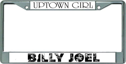 Billy Joel Uptown Girl Chrome License Plate Frame