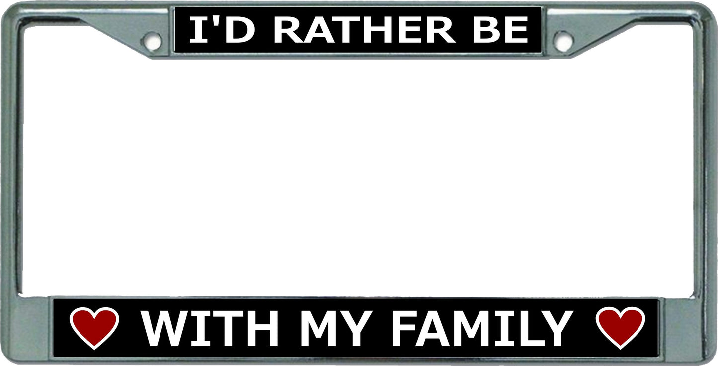 I'D Rather Be With Family Chrome License Plate Frame