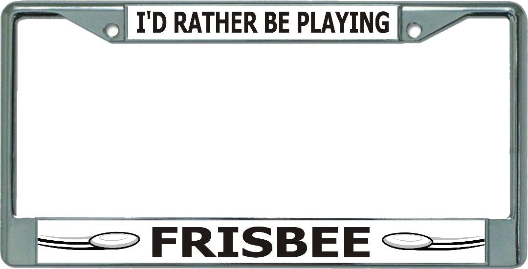 I'D Rather Be Playing Frisbee Chrome License Plate Frame