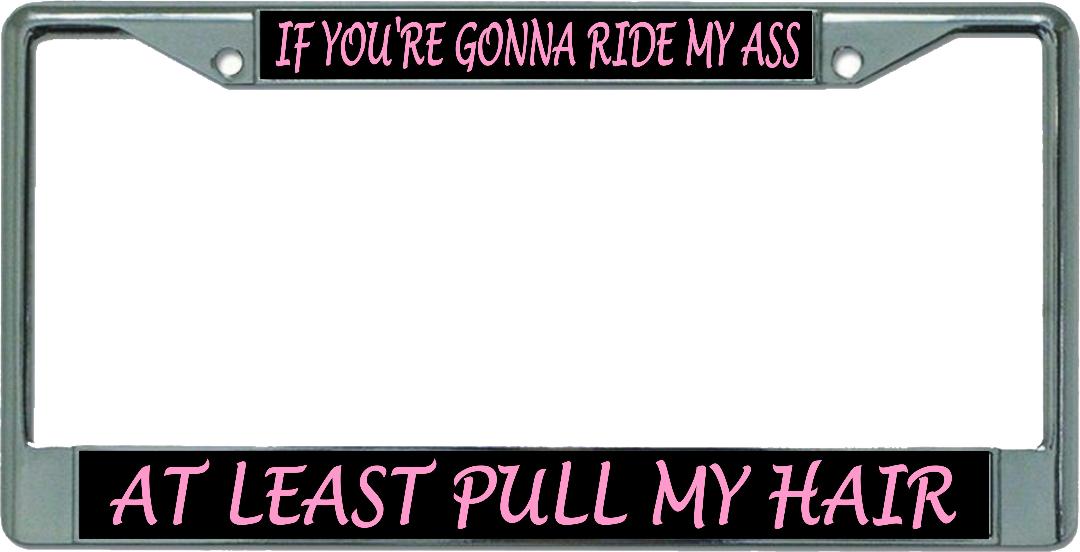 Ride My Ass … Chrome License Plate Frame