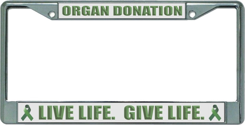 Organ Donation Live Life Give Life Chrome License Plate Frame