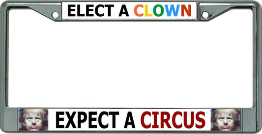 Elect A Clown Expect A Circus Chrome License Plate Frame