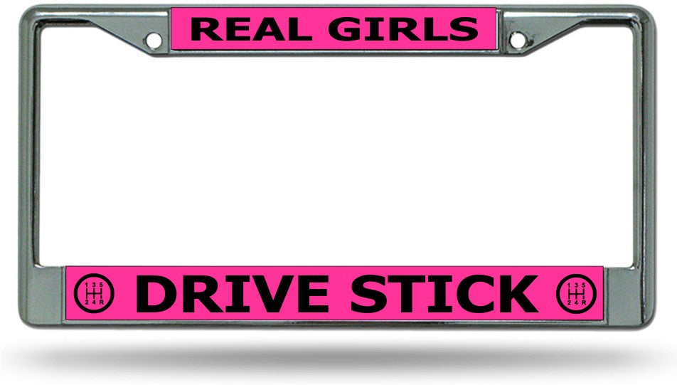 Real Girls Drive Stick Chrome License Plate Frame