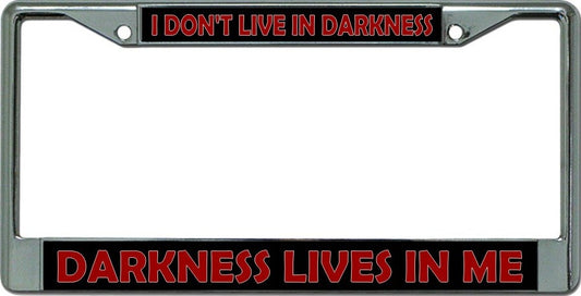 I Don't Live In Darkness ... Chrome License Plate Frame