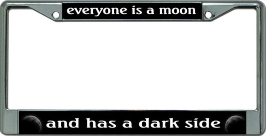 Everyone Is A Moon ... Chrome License Plate Frame