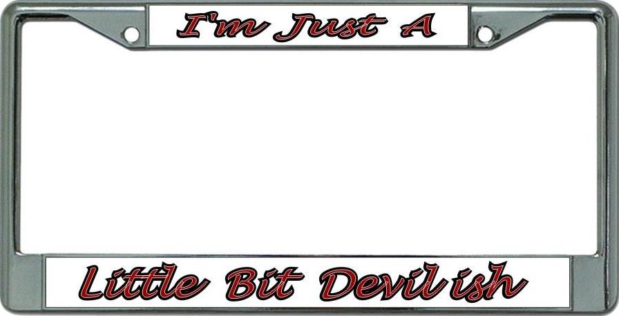 I'm Just A Little Bit Devil ish Chrome License Plate Frame