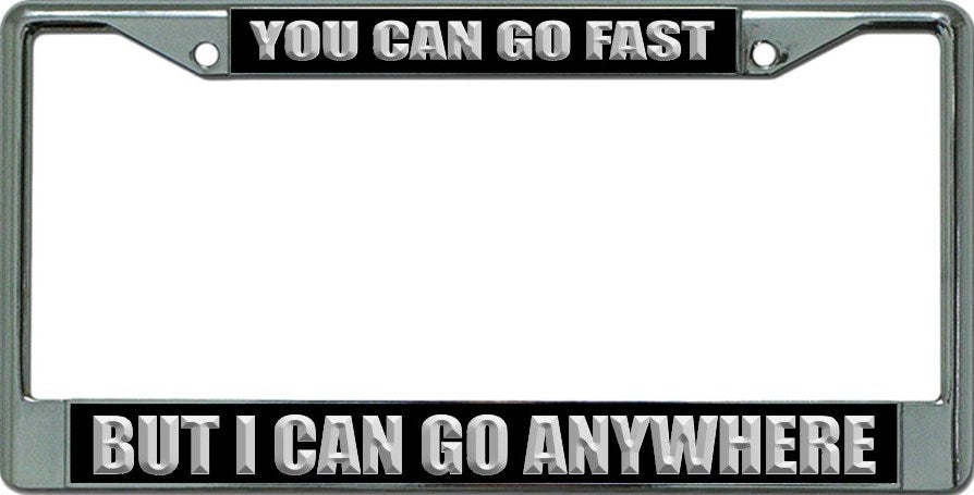 I Can Go Anywhere Chrome License Plate Frame