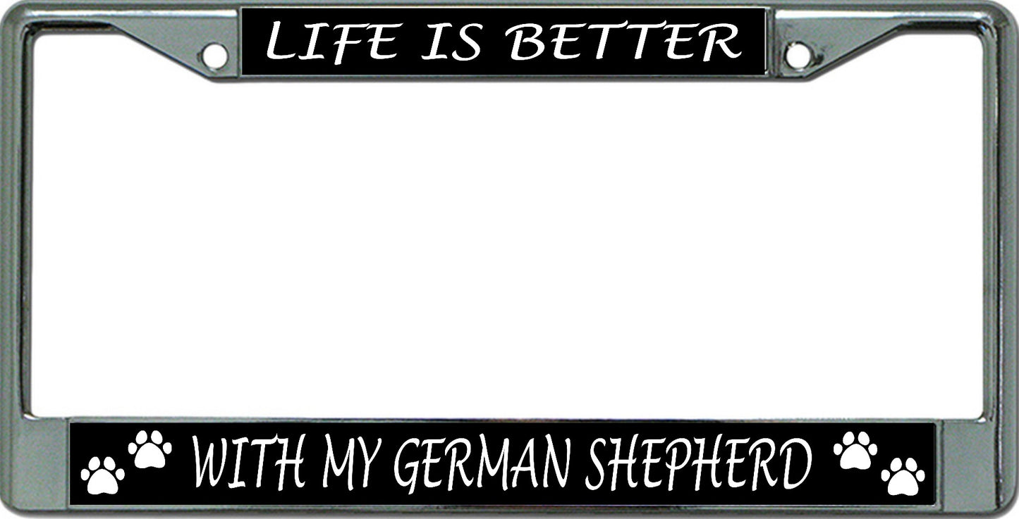 Life Is Better With My German Shepherd Chrome Frame