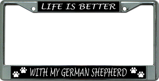 Life Is Better With My German Shepherd Chrome Frame