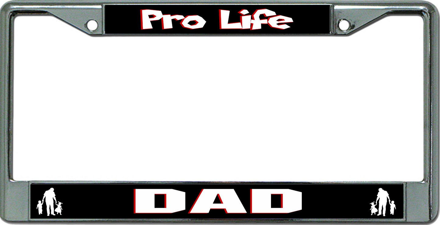 Pro Life Dad Chrome License Plate Frame