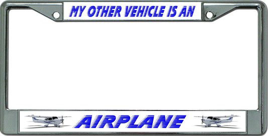 My Other Vehicle Is An Airplane Chrome License Plate Frame