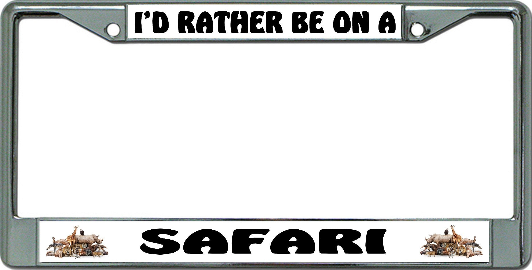 I'D Rather Be On A Safari Chrome License Plate Frame