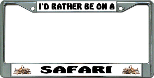 I'D Rather Be On A Safari Chrome License Plate Frame