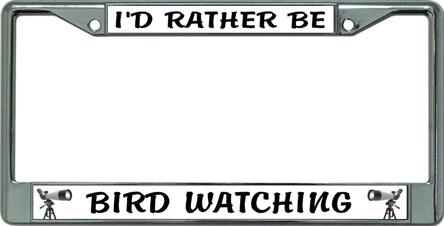 I'D Rather Be Bird Watching Chrome License Plate Frame