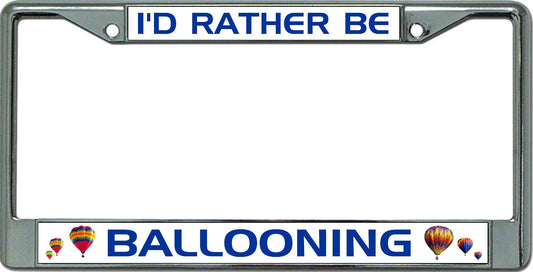 I'D Rather Be Ballooning Chrome License Plate Frame